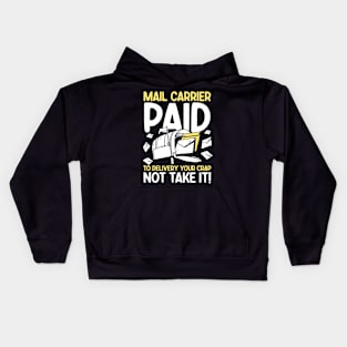 Mail Carrier Paid to Delivery Your Crap Not Take It Kids Hoodie